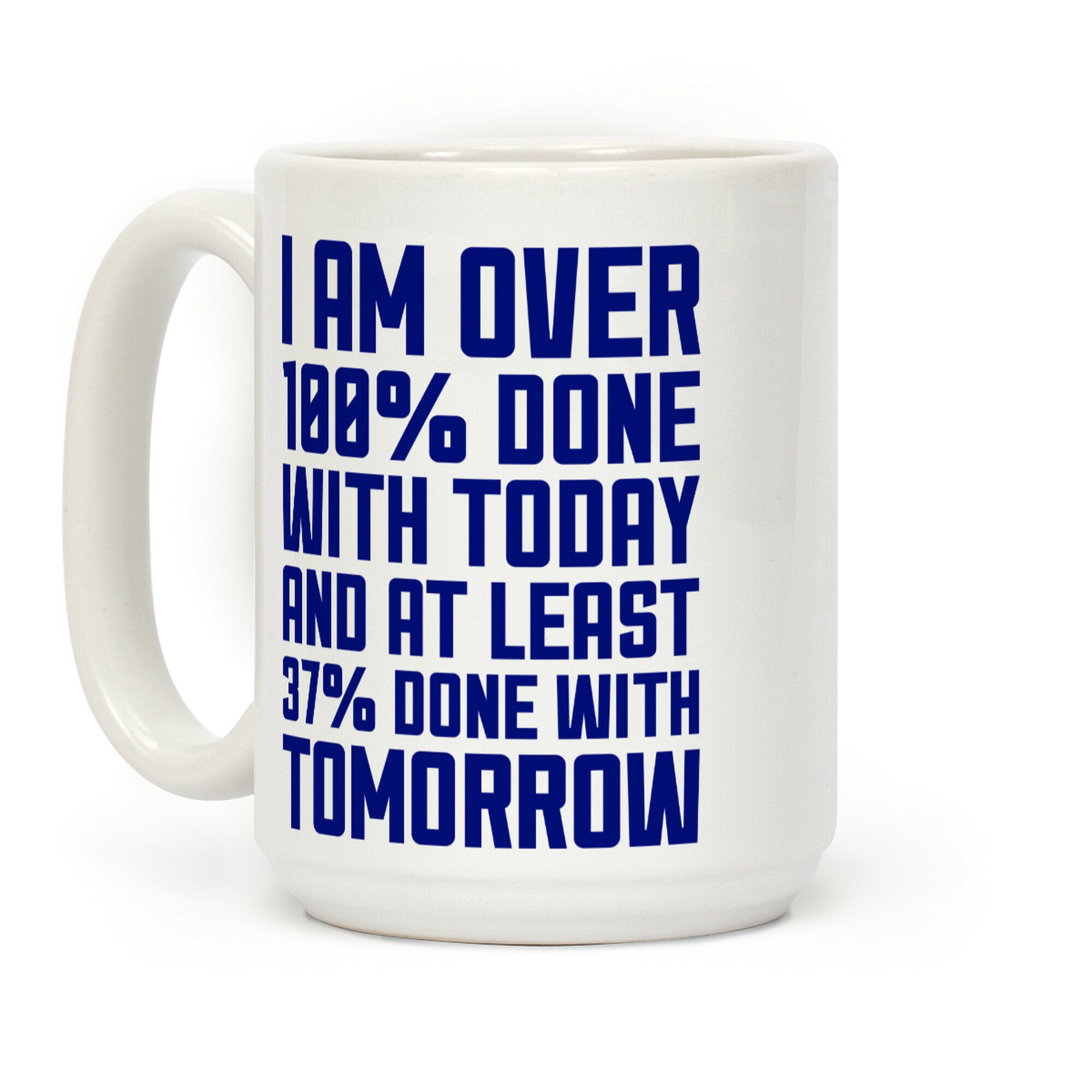 Over 100% Done With Today Coffee Mug